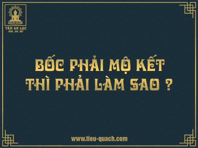 Bốc phải mộ kết thì phải làm sao