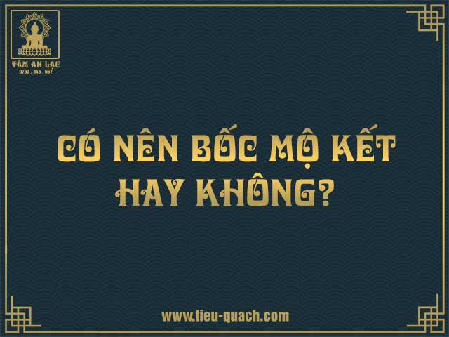 Có nên bốc mộ kết hay không?