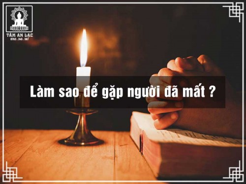 Làm sao để gặp lại người đã mất?