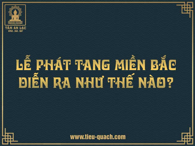 Lễ phát tang miền Bắc diễn ra như thế nào?