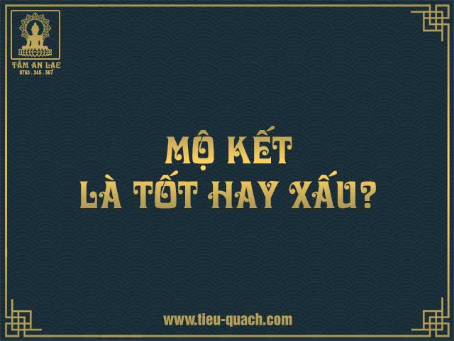 Mộ kết là tốt hay xấu?