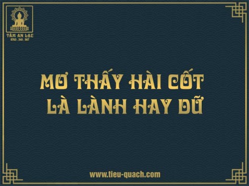 Nằm mơ thấy hài cốt là điềm lành hay dữ?