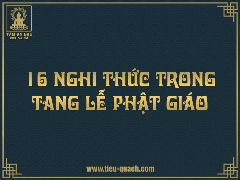 16 nghi thức trong tổ chức tang lễ Phật Giáo