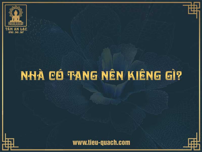 Nhà có tang nên kiêng gì?