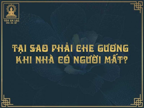 Tại sao phải che gương khi nhà có người mất?