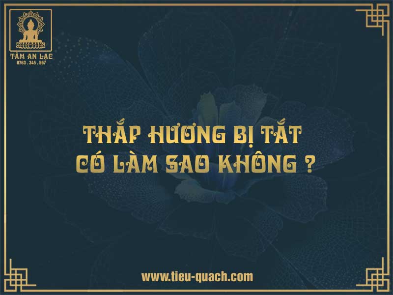 Thắp hương bị tắt có sai không?