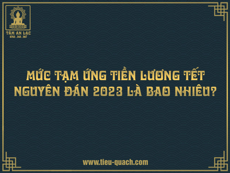 Tiền tạm ứng tiền lương Tết Nguyên đán 2023 là bao nhiêu?