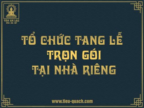 Tổ chức tang lễ trọn gói tại nhà riêng